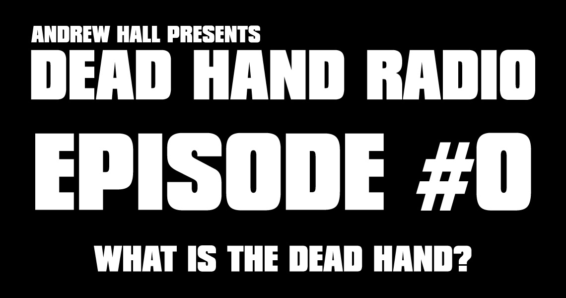 Dead Hand Radio Ep 0 - What is the Dead Hand?