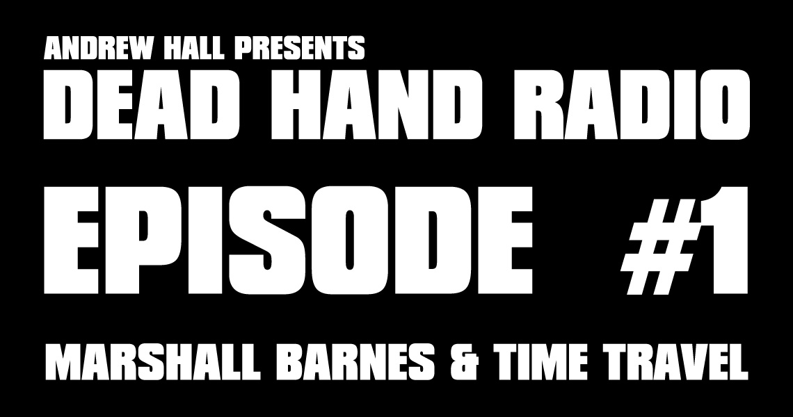MARSHALL BARNES & TIME TRAVEL - DEAD HAND RADIO EP 1