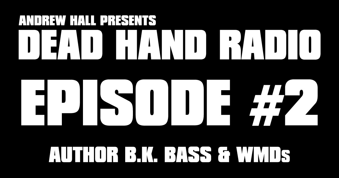 Dead Hand Radio Ep 2 - BK Bass