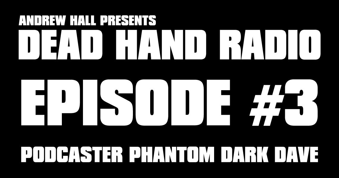 Dead Hand Radio Ep 3 - Phantom Dark Dave