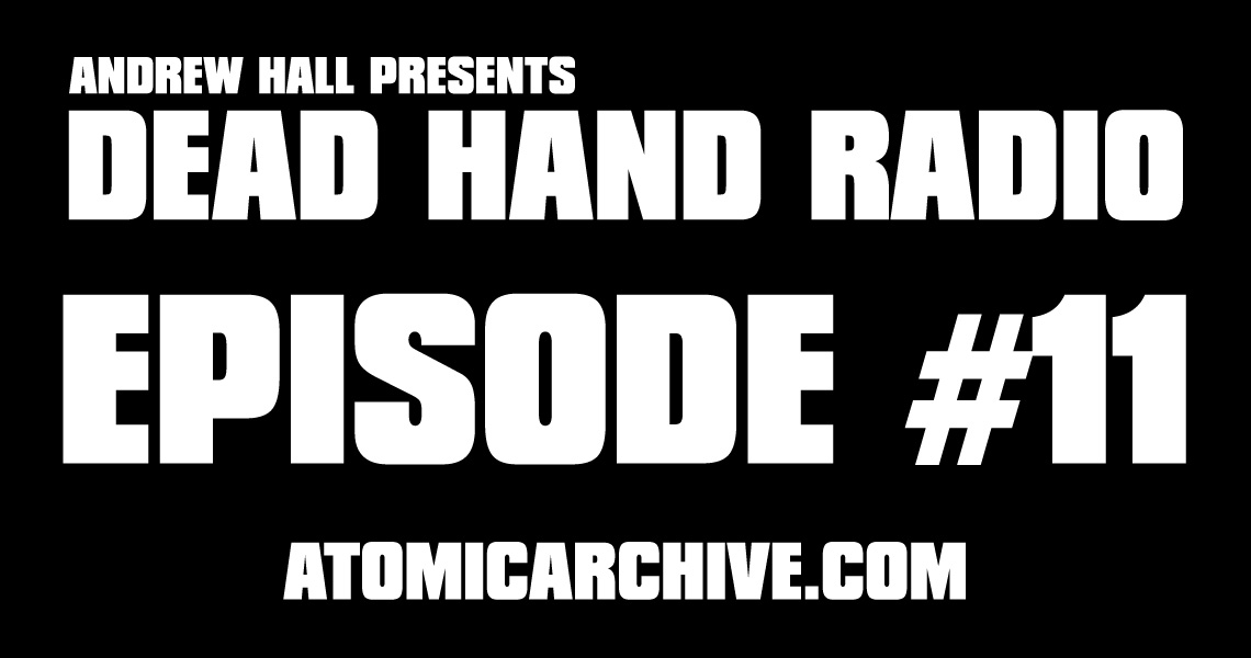 Dead Hand Radio Ep 11 AtomicArchive.com