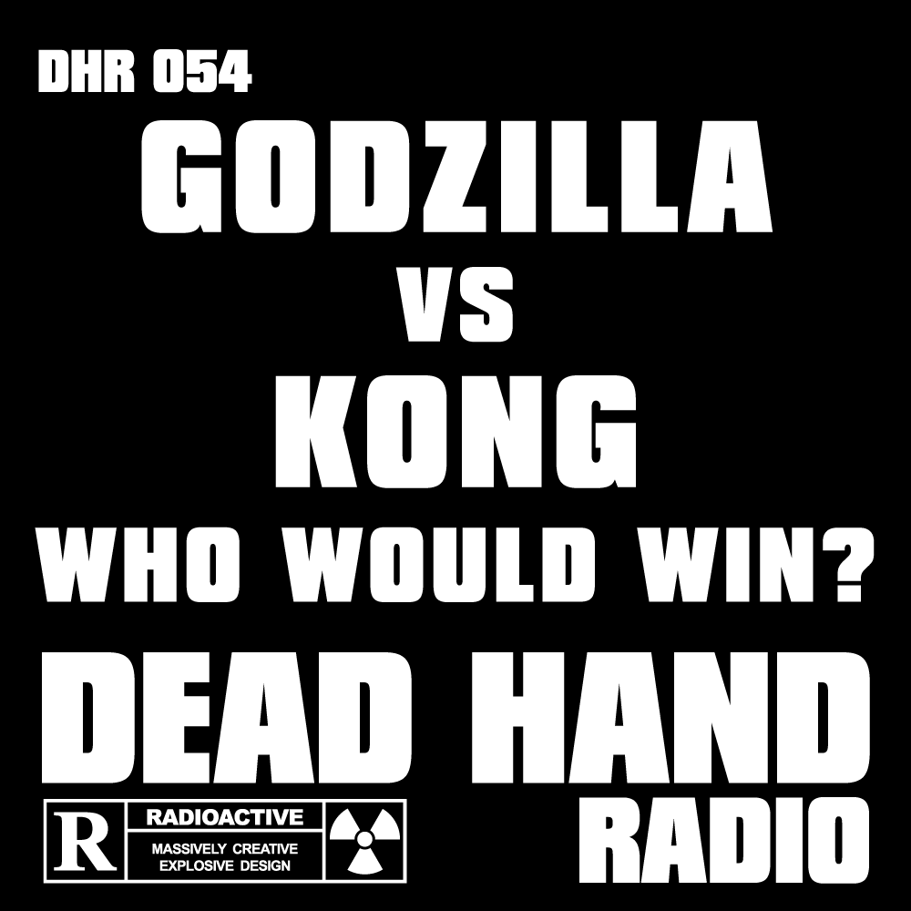 DHR 054 – Godzilla vs. Kong: Who Would Win?